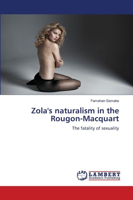Zolas naturalism in the Rougon-Macquart: The fatality of sexuality