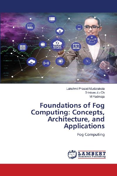 Foundations of Fog Computing: Concepts, Architecture, and Applications: Fog Computing