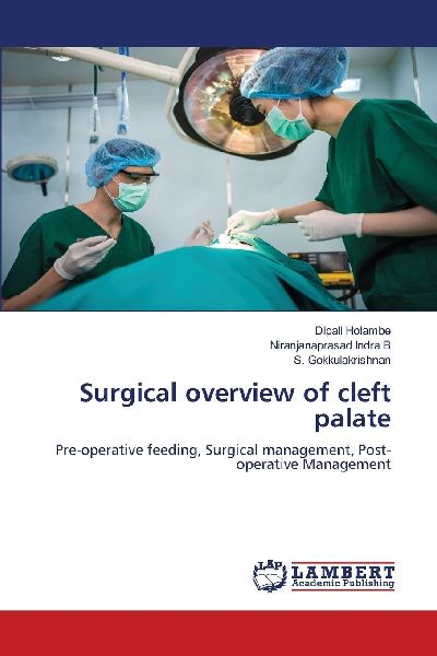 Surgical overview of cleft palate: Pre-operative feeding, Surgical management, Post-operative Management