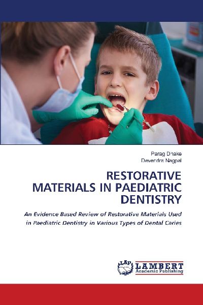 RESTORATIVE MATERIALS IN PAEDIATRIC DENTISTRY: An Evidence Based Review of Restorative Materials Used in Paediatric Dentistry in Various Types of Dental Caries