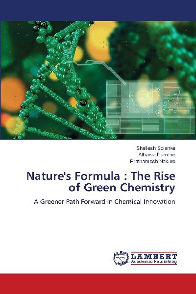 Natures Formula : The Rise of Green Chemistry: A Greener Path Forward in Chemical Innovation