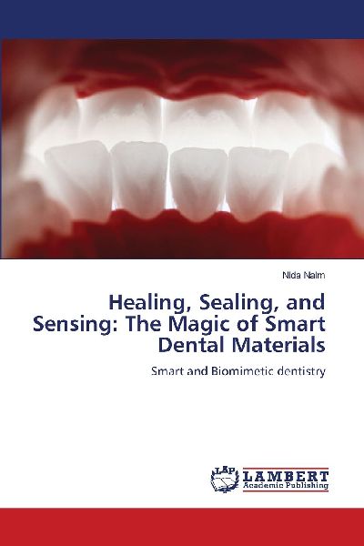 Healing, Sealing, and Sensing: The Magic of Smart Dental Materials: Smart and Biomimetic dentistry