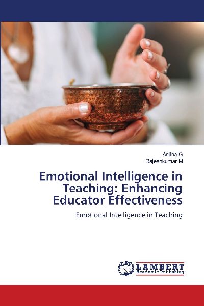 Emotional Intelligence in Teaching: Enhancing Educator Effectiveness: Emotional Intelligence in Teaching