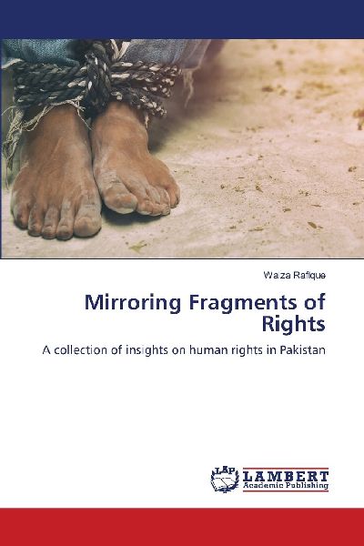 Mirroring Fragments of Rights: A collection of insights on human rights in Pakistan