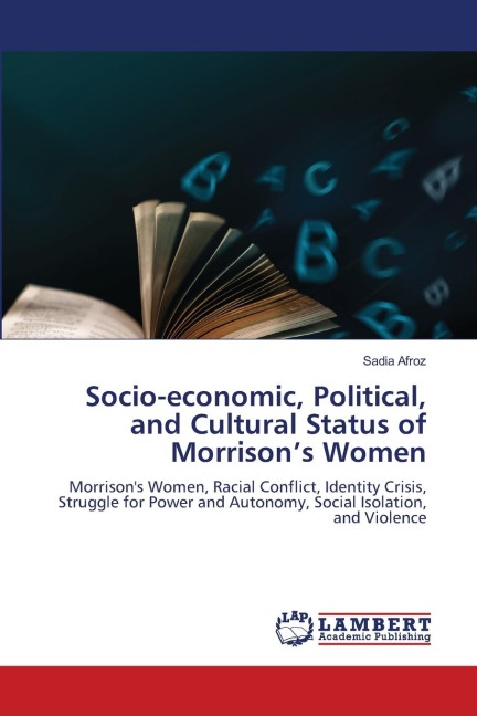 Socio-economic, Political, and Cultural Status of Morrisons Women: Morrisons Women, Racial Conflict, Identity Crisis, Struggle for Power and Autonomy, Social Isolation, and Violence