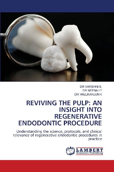 REVIVING THE PULP: AN INSIGHT INTO REGENERATIVE ENDODONTIC PROCEDURE: Understanding the science, protocols, and clinical relevance of regenerative endodontic procedures in practice