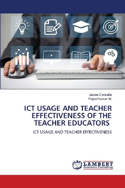 ICT USAGE AND TEACHER EFFECTIVENESS OF THE TEACHER EDUCATORS: ICT USAGE AND TEACHER EFFECTIVENESS