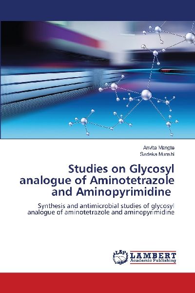 Studies on Glycosyl analogue of Aminotetrazole and Aminopyrimidine: Synthesis and antimicrobial studies of glycosyl analogue of aminotetrazole and aminopyrimidine