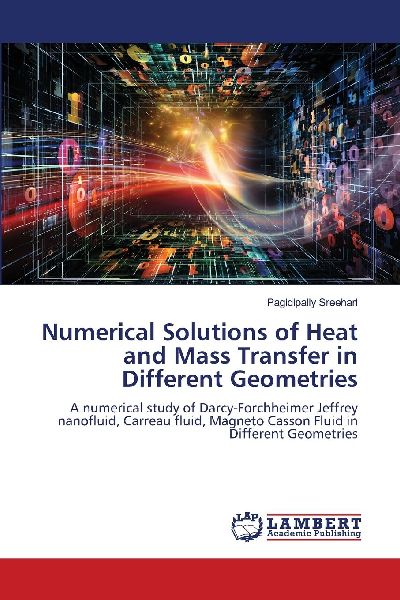 Numerical Solutions of Heat and Mass Transfer in Different Geometries: A numerical study of Darcy-Forchheimer Jeffrey nanofluid, Carreau fluid, Magneto Casson Fluid in Different Geometries