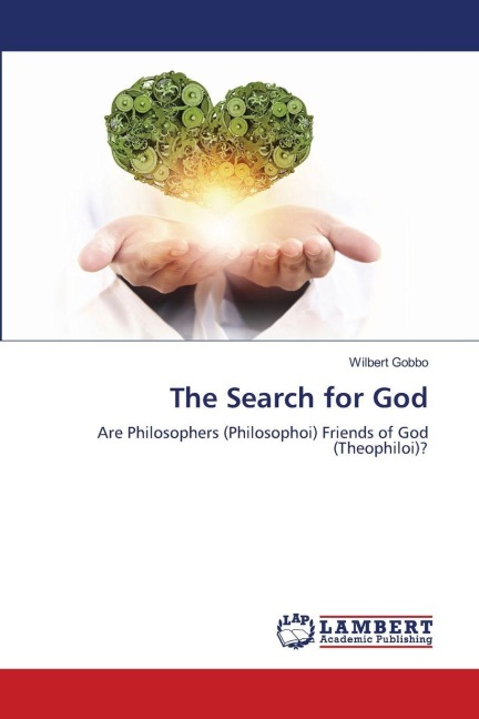 The Search for God: Are Philosophers (Philosophoi) Friends of God (Theophiloi)?