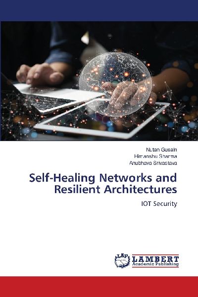 Self-Healing Networks and Resilient Architectures: IOT Security