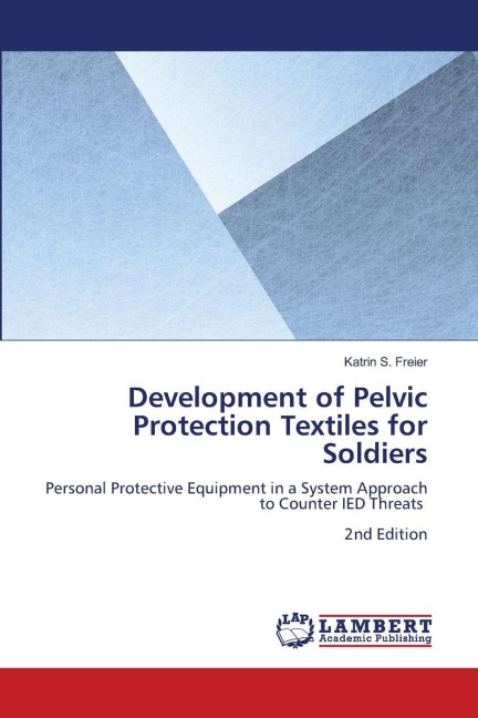 Development of Pelvic Protection Textiles for Soldiers: Personal Protective Equipment in a System Approach to Counter IED Threats 2nd Edition
