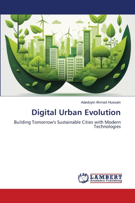 Digital Urban Evolution: Building Tomorrows Sustainable Cities with Modern Technologies