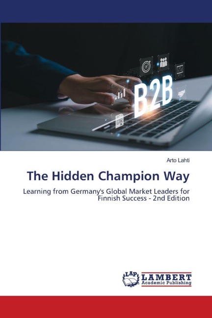 The Hidden Champion Way: Learning from Germanys Global Market Leaders for Finnish Success - 2nd Edition