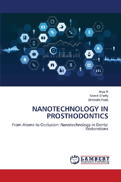 NANOTECHNOLOGY IN PROSTHODONTICS: From Atoms to Occlusion: Nanotechnology in Dental Restorations