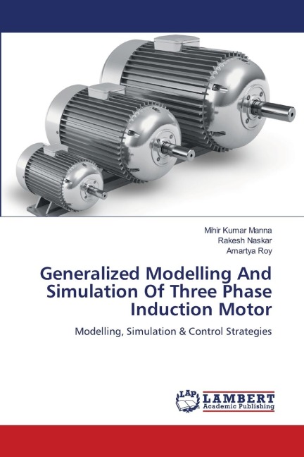 Generalized Modelling And Simulation Of Three Phase Induction Motor: Modelling, Simulation & Control Strategies