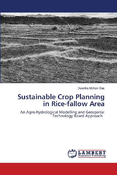 Sustainable Crop Planning in Rice-fallow Area: An Agro-hydrological Modelling and Geospatial Technology Based Approach