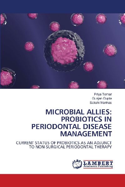 MICROBIAL ALLIES: PROBIOTICS IN PERIODONTAL DISEASE MANAGEMENT: CURRENT STATUS OF PROBIOTICS AS AN ADJUNCT TO NON-SURGICAL PERIODONTAL THERAPY