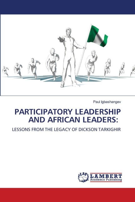 PARTICIPATORY LEADERSHIP AND AFRICAN LEADERS:: LESSONS FROM THE LEGACY OF DICKSON TARKIGHIR