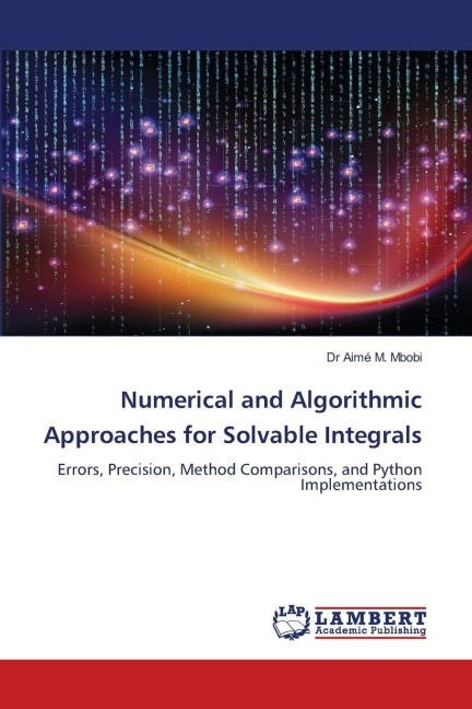 Numerical and Algorithmic Approaches for Solvable Integrals: Errors, Precision, Method Comparisons, and Python Implementations