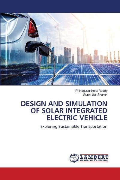 DESIGN AND SIMULATION OF SOLAR INTEGRATED ELECTRIC VEHICLE: Exploring Sustainable Transportation