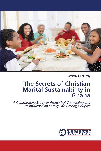 The Secrets of Christian Marital Sustainability in Ghana: A Comparative Study of Premarital Counseling and Its Influence on Family Life Among Couples