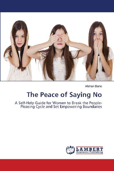 The Peace of Saying No: A Self-Help Guide for Women to Break the People-Pleasing Cycle and Set Empowering Boundaries