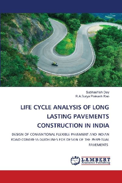 LIFE CYCLE ANALYSIS OF LONG LASTING PAVEMENTS CONSTRUCTION IN INDIA: DESIGN OF CONVENTIONAL FLEXIBLE PAVEMENT AND INDIAN ROAD CONGRESS GUIDELINES FOR DESIGN OF THE PERPETUAL PAVEMENTS