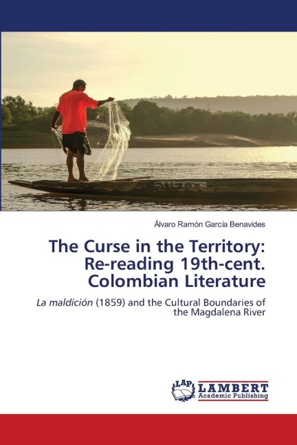 The Curse in the Territory: Re-reading 19th-cent. Colombian Literature: La maldición (1859) and the Cultural Boundaries of the Magdalena River