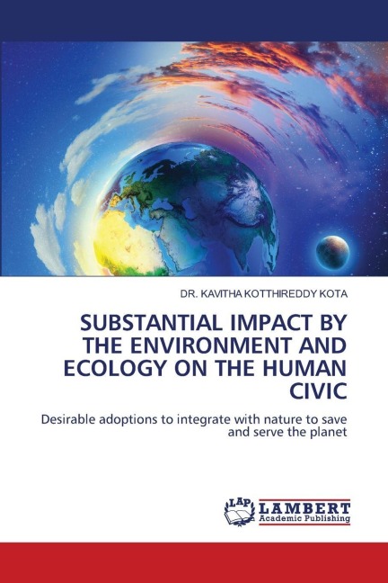 SUBSTANTIAL IMPACT BY THE ENVIRONMENT AND ECOLOGY ON THE HUMAN CIVIC: Desirable adoptions to integrate with nature to save and serve the planet
