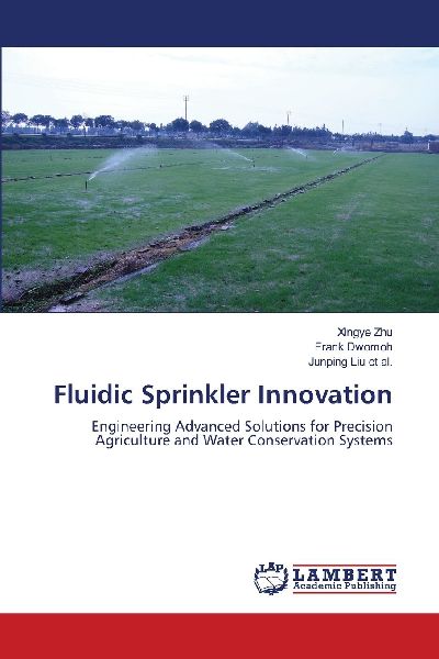 Fluidic Sprinkler Innovation: Engineering Advanced Solutions for Precision Agriculture and Water Conservation Systems