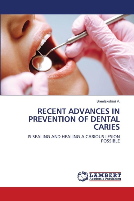 RECENT ADVANCES IN PREVENTION OF DENTAL CARIES: IS SEALING AND HEALING A CARIOUS LESION POSSIBLE