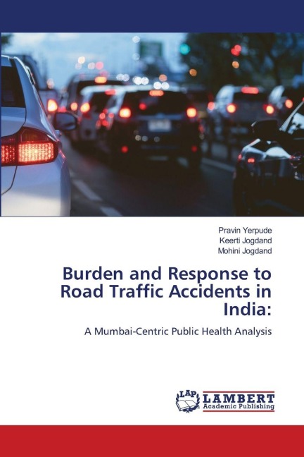 Burden and Response to Road Traffic Accidents in India:: A Mumbai-Centric Public Health Analysis