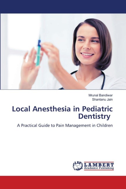 Local Anesthesia in Pediatric Dentistry: A Practical Guide to Pain Management in Children