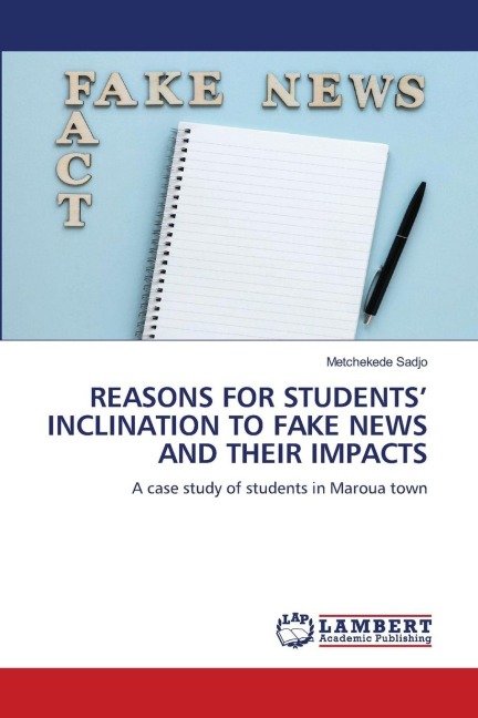 REASONS FOR STUDENTS INCLINATION TO FAKE NEWS AND THEIR IMPACTS: A case study of students in Maroua town