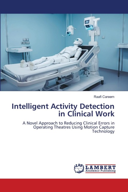 Intelligent Activity Detection in Clinical Work: A Novel Approach to Reducing Clinical Errors in Operating Theatres Using Motion Capture Technology