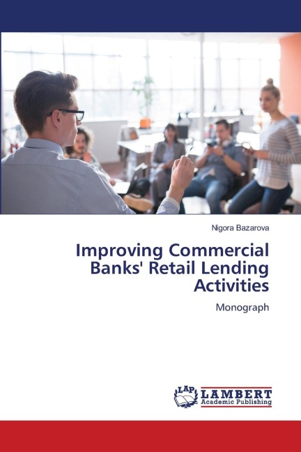 Improving Commercial Banks Retail Lending Activities: Monograph