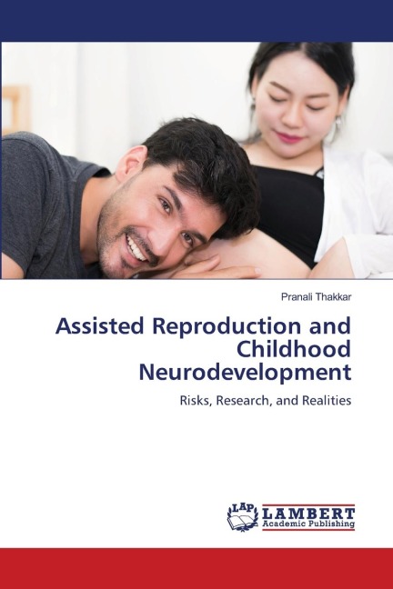 Assisted Reproduction and Childhood Neurodevelopment: Risks, Research, and Realities