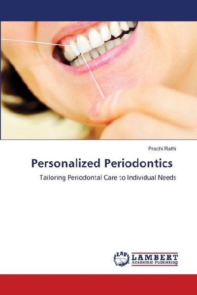 Personalized Periodontics: Tailoring Periodontal Care to Individual Needs