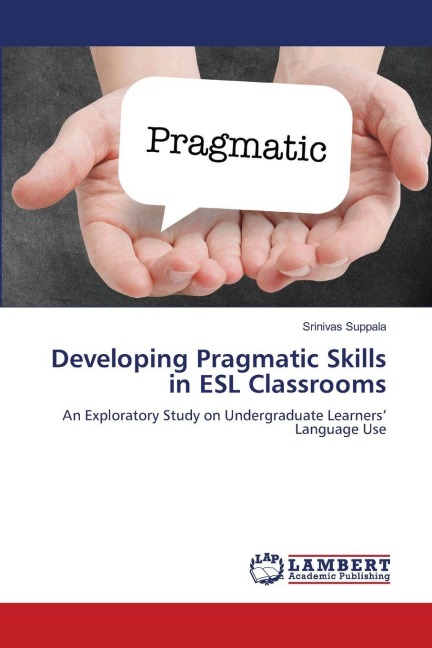 Developing Pragmatic Skills in ESL Classrooms: An Exploratory Study on Undergraduate Learners Language Use