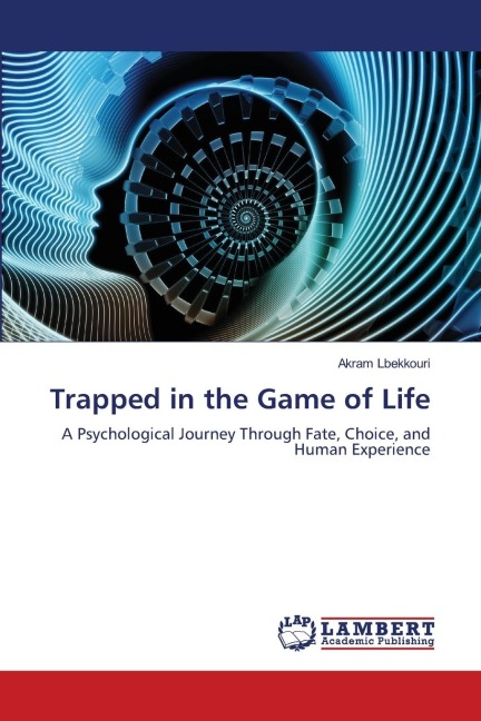 Trapped in the Game of Life: A Psychological Journey Through Fate, Choice, and Human Experience