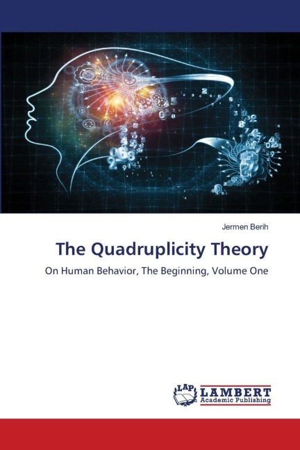 The Quadruplicity Theory: On Human Behavior, The Beginning, Volume One