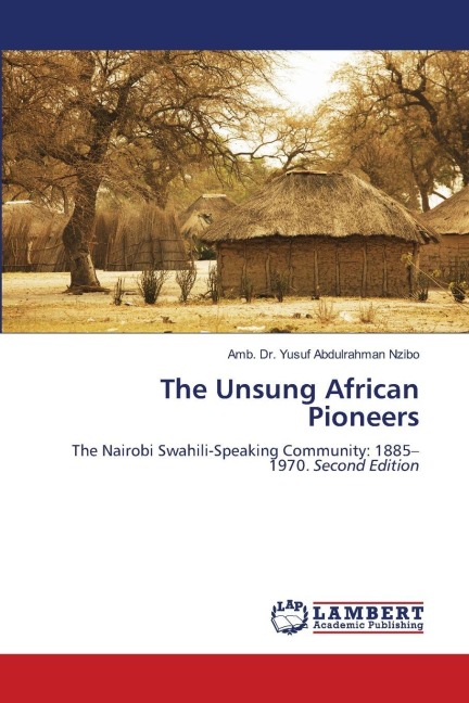 The Unsung African Pioneers: The Nairobi Swahili-Speaking Community: 1885-1970. Second Edition