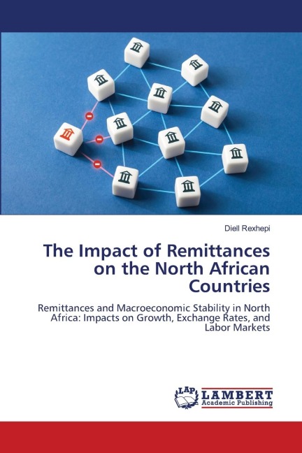 The Impact of Remittances on the North African Countries: Remittances and Macroeconomic Stability in North Africa: Impacts on Growth, Exchange Rates, and Labor Markets