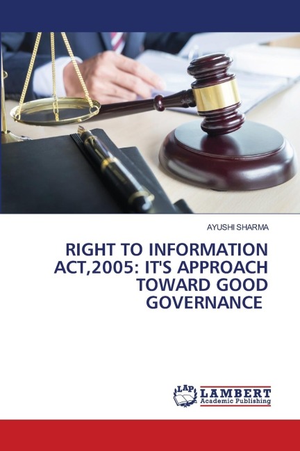 RIGHT TO INFORMATION ACT,2005: ITS APPROACH TOWARD GOOD GOVERNANCE