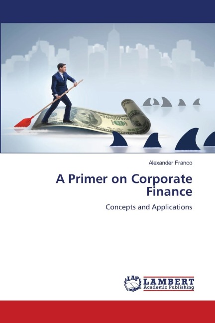 A Primer on Corporate Finance: Concepts and Applications