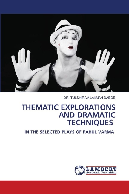 THEMATIC EXPLORATIONS AND DRAMATIC TECHNIQUES: IN THE SELECTED PLAYS OF RAHUL VARMA