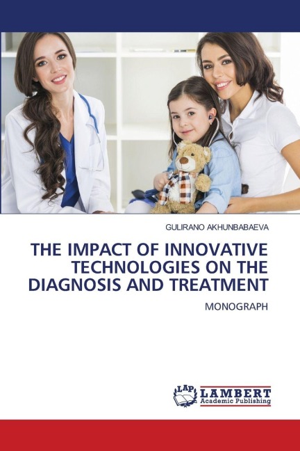 THE IMPACT OF INNOVATIVE TECHNOLOGIES ON THE DIAGNOSIS AND TREATMENT: MONOGRAPH