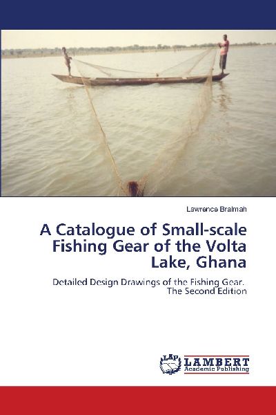 A Catalogue of Small-scale Fishing Gear of the Volta Lake, Ghana: Detailed Design Drawings of the Fishing Gear. The Second Edition