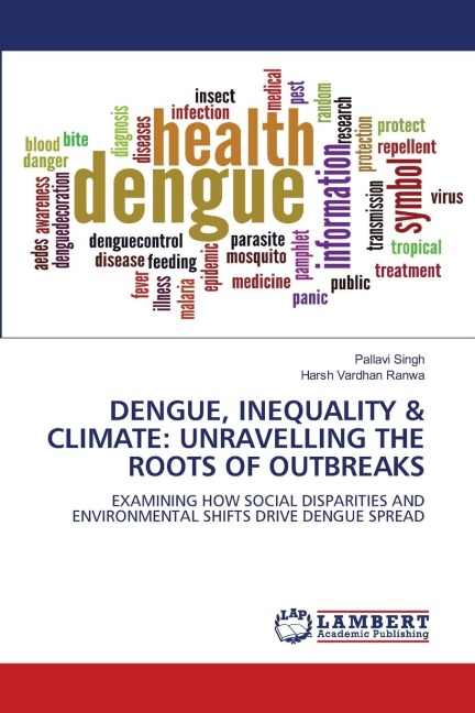 DENGUE, INEQUALITY & CLIMATE: UNRAVELLING THE ROOTS OF OUTBREAKS: EXAMINING HOW SOCIAL DISPARITIES AND ENVIRONMENTAL SHIFTS DRIVE DENGUE SPREAD